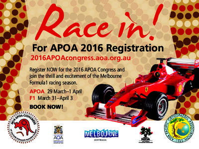 Racein!  For APOA 2016 Registration 2016APOAcongress.aoa.org.au Register NOW for the 2016 APOA Congress and join the thrill and excitement of the Melbourne