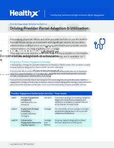 Transforming healthcare through innovative digital engagement  Provider Engagement Optimization Services Driving Provider Portal Adoption & Utilization Encouraging physician offices and other provider facilities to use t