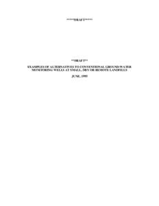 *****DRAFT*****  **DRAFT** EXAMPLES OF ALTERNATIVES TO CONVENTIONAL GROUND-WATER MONITORING WELLS AT SMALL, DRY OR REMOTE LANDFILLS JUNE, 1995