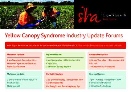 Yellow Canopy Syndrome Industry Update Forums Join Sugar Research Australia for an update and Q&A session about YCS. This event is free and there is no need to RSVP. Mossman Update  Ingham Update