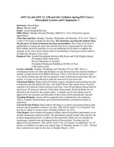 AMT 26 (old AMT 21, 23B and 24C) Syllabus Spring2015 Term 1 Powerplant Systems and Components 1 Instructor: Russell Baty Phone: Email:  Office Hours: Monday through Thursday, 