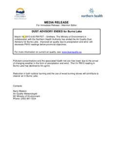 MEDIA RELEASE For Immediate Release - Attention Editor DUST ADVISORY ENDED for Burns Lake March 18, 2015 6:00 PM PST – Smithers. The Ministry of Environment in collaboration with the Northern Health Authority has ended