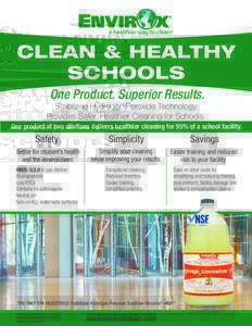 CLEAN & HEALTHY SCHOOLS One Product. Superior Results. Stabilized Hydrogen Peroxide Technology Provides Safer, Healthier Cleaning for Schools.