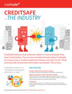 CREDITSAFE THE INDUSTRY VS. Creditsafe believes that customers deserve more and better than they’ve had before. If you’ve ever wondered what makes Creditsafe