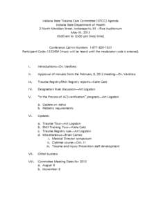 Indiana State Trauma Care Committee (ISTCC) Agenda Indiana State Department of Health 2 North Meridian Street, Indianapolis, IN – Rice Auditorium May 10, [removed]:00 am to 12:00 pm (Indy time) Conference Call-in Number: