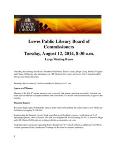 Lewes Public Library Board of Commissioners Tuesday, August 12, 2014, 8:30 a.m. Large Meeting Room  Attending the meeting were Board Members Ned Butera, Beckie Healey, Hugh Leahy, Barbara Vaughan