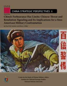 China Strategic Perspectives 6 China’s Forbearance Has Limits: Chinese Threat and Retaliation Signaling and Its Implications for a SinoAmerican Military Confrontation by Paul H.B. Godwin and Alice L. Miller  Center for