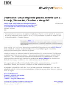 Desenvolver uma solução de garantia de rede com o Node.js, Websocket, Cloudant e MongoDB Sanjay Nayak (https://www.ibm.com/developerworks/ community/profiles/html/profileView.do?key=698e31b4c7ae-4aaf-83f5-e574209b4c42&