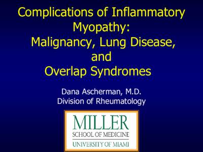 Complications of Inflammatory Myopathy: Malignancy, Lung Disease, and Overlap Syndromes Dana Ascherman, M.D.