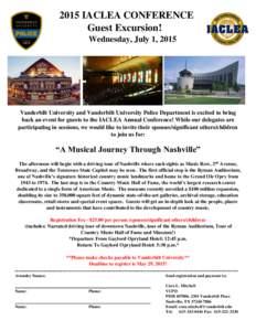 2015 IACLEA CONFERENCE Guest Excursion! Wednesday, July 1, 2015 Vanderbilt University and Vanderbilt University Police Department is excited to bring back an event for guests to the IACLEA Annual Conference! While our de