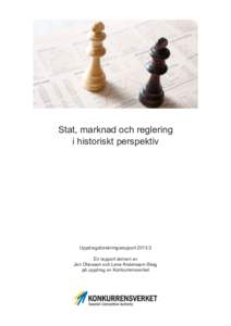 Stat, marknad och reglering i historiskt perspektiv Uppdragsforskningsrapport 2013:3 En rapport skriven av Jan Ottosson och Lena Andersson-Skog