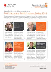 Charles Sturt University (CSU) invites you to the  Port Macquarie Public Lecture Series 2014 The Explorations Series brings speakers from a diverse range of disciplines to share with the Port Macquarie community the late