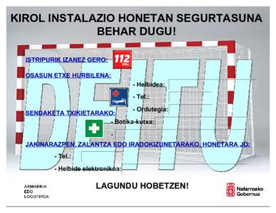 Imprimir formulario  KIROL INSTALAZIO HONETAN SEGURTASUNA BEHAR DUGU! ISTRIPURIK IZANEZ GERO: OSASUN ETXE HURBILENA: