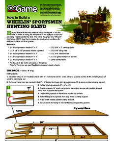 How to Build a  Note: These instructions are provided only as a guide to building a Wheelin’ Sportsmen blind. Anyone building this or any other type of structure assumes all liability for