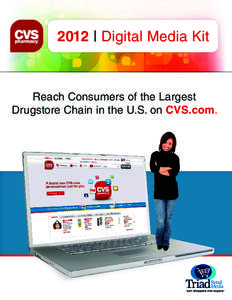 2012 | Digital Media Kit  Reach Consumers of the Largest Drugstore Chain in the U.S. on CVS.com.  Turn Shoppers into Buyers with CVS.com