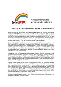 A new dimension in wireless data collection Electricité de France decision for SkyLINK in all French NPPs: Since 1995 EdF has gained more than 4 years experience with the operation of more than 440 GammaTRACER autonomou