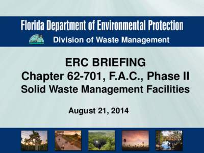 Division of Waste Management  ERC BRIEFING Chapter[removed], F.A.C., Phase II Solid Waste Management Facilities August 21, 2014