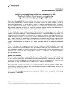 PRESS RELEASE EMBARGO: FEBRUARY 19, 2013, 6 A.M. Activity in the Québec buyout and private equity market in 2012 Totalling $4.4 billion, the market posts an exceptionally high volume of transactions, beating the 2007 re