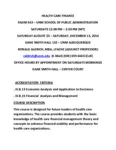 HEALTH CARE FINANCE PADM 563 – UNM SCHOOL OF PUBLIC ADMINISTRATION SATURDAYS 12:00 PM – 2:30 PM (MT) SATURDAY AUGUST 23 – SATURDAY, DECEMBER 13, 2014 DANE SMITH HALL 132 – UNM ALBUQUERQUE RONALD ALDRICH, MBA, LFA