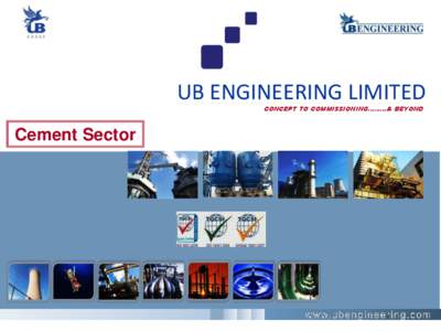 UB ENGINEERING LIMITED CONCEPT TO COMMISSIONING………& BEYOND Cement Sector  Contents