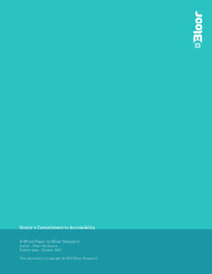 Oracle’s Commitment to Accessibility A White Paper by Bloor Research Author : Peter Abrahams Publish date : October[removed]This document is Copyright © 2007 Bloor Research