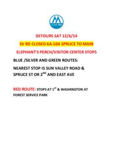 DETOURS SAT[removed]SV RD CLOSED 6A-10A SPRUCE TO MAIN ELEPHANT’S PERCH/VISITOR CENTER STOPS BLUE /SILVER AND GREEN ROUTES: NEAREST STOP IS SUN VALLEY ROAD & SPRUCE ST OR 2ND AND EAST AVE