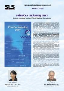 SLOVENSKÁ LEKÁRSKA SPOLOČNOSŤ P R E D S TAV U J E PRÍRUČKA LEKÁRSKEJ ETIKY Svetová asociácia lekárov / World Medical Association V októbri 2008 Slovenská lekárska spoločnosť vydala preklad Príručky leká