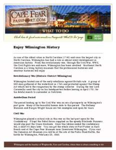 Enjoy Wilmington History As one of the oldest cities in North Carolina[removed]and once the largest city in North Carolina, Wilmington has had a role in almost every development in American history. From the revolutionary