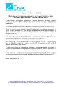 COMUNICATO STAMPA NMALTEMPO: IN PROGRESSIVO MIGLIORAMENTO LA SITUAZIONE OPERATIVA DEGLI AEROPORTI INTERESSATI DALLE AVVERSE CONDIZIONI METEO L’ENAC continua a monitorare, attraverso la Direzione Generale e le