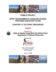 PEBBLE PROJECT DRAFT ENVIRONMENTAL BASELINE STUDIES PROPOSED 2008 STUDY PLANS CHAPTER 14. CULTURAL RESOURCES DRAFT Prepared For:
