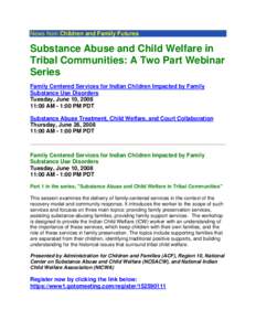 News from Children and Family Futures  Substance Abuse and Child Welfare in Tribal Communities: A Two Part Webinar Series Family Centered Services for Indian Children Impacted by Family