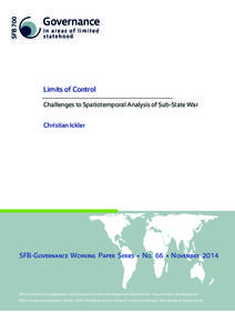 Limits of Control Challenges to Spatiotemporal Analysis of Sub-State War Christian Ickler SFB-Governance Working Paper Series • No. 66 • November 2014