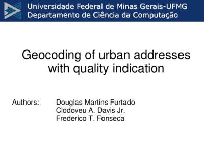 Universidade Federal de Minas Gerais-UFMG Departamento de Ciência da Computação Geocoding of urban addresses with quality indication Authors: