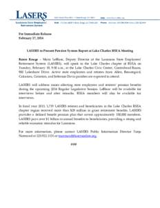 For Immediate Release February 17, 2014 LASERS to Present Pension System Report at Lake Charles RSEA Meeting Baton Rouge – Maris LeBlanc, Deputy Director of the Louisiana State Employees’ Retirement System (LASERS), 