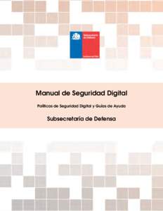 Manual de Seguridad Digital Políticas de Seguridad Digital y Guías de Ayuda Subsecretaría de Defensa  c 2017 Subsecretaría de Defensa. Algunos derechos reservados.