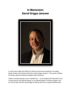 In Memoriam: David Griggs-Janower It is with heavy hearts that Albany Pro Musica announces the passing of Founding Artistic Director and Conductor Emeritus, David Griggs-Janower. In the words of Albany Pro Musica Board o