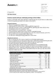 21 August 2013 ASX Media Release Ausenco reports half-year underlying earnings of $6.9 million Ausenco Limited (ASX: AAX) today reported an underlying half-year net profit after tax of $6.9 million, in line with the guid