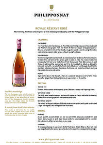 Royale Réserve Rosé The intensity, freshness and elegance of rosé Champagne in keeping with the Philipponnat style Crafting the blend	 75% Pinot Noir, 20% Chardonnay, 5% Pinot Meunier. First press juice of mainly Gran