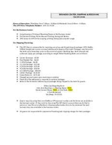 BUSINESS CENTER /SHIPPING & RECEIVING THE UPS STORE Hours of Operation: Weekdays from 7:00am – 8:00pm & Weekends from 8:00am – 4:00pm. The UPS Store Telephone Number: [removed]For the Business Center:
