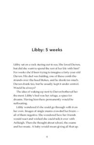 Libby: 5 weeks  Libby sat on a rock staring out to sea. She loved Darren, but did she want to spend the rest of her life with him? For weeks she’d been trying to imagine a forty-year-old Darren. His dad was balding, on