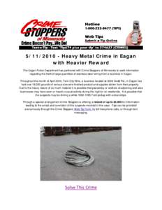[removed]Heavy Metal Crime in Eagan with Heavier Reward The Eagan Police Department has partnered with Crime Stoppers of Minnesota to seek information regarding the theft of large quantities of stainless steel wiring 
