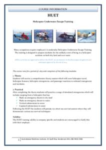 COURSE INFORMATION  HUET Helicopter Underwater Escape Training  Many occupations require employee’s to undertake Helicopter Underwater Escape Training.