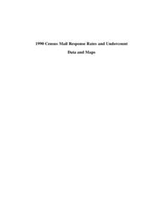 1990 Census Mail Response Rates and Undercount Data and Maps 1990 Census Mail Response Rates The mail response rate is defined as the ratio of mail returns to the mail-out universe.