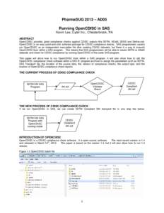 PharmaSUG 2013 – AD05 Running OpenCDISC in SAS Kevin Lee, Cytel Inc., Chesterbrook, PA ABSTRACT OpenCDISC provides great compliance checks against CDISC outputs like SDTM, ADaM, SEND and Define.xml. OpenCDISC is an eas