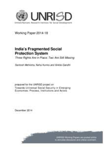 Working Paper[removed]India’s Fragmented Social Protection System Three Rights Are in Place; Two Are Still Missing Santosh Mehrotra, Neha Kumra and Ankita Gandhi