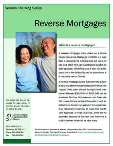Seniors’ Housing Series  Reverse Mortgages What is a reverse mortgage? A reverse mortgage (also known as a Home Equity Conversion Mortgage or HECM) is a loan