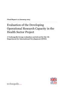 Final Report 12 January[removed]Evaluation of the Developing Operational Research Capacity in the Health Sector Project A Technopolis Group evaluation carried out for the UK