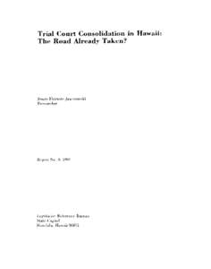 Trial Court Consolidation in Hawaii: The Road Already Taken? Susan Ekimoto Jaworowski Researcher