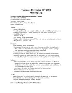 Tuesday, December 14th 2004 Meeting Log Purpose: Sending and Displaying Inkscape Content Time: December 14th 2004 Location: CSSE Conference Room Secretary: Brandi Soggs