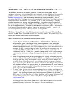 MILLIONAIRE PARTY PROFITS ARE ABUNDANT FOR NON-PROFITS BUT……. The Michigan Association on Problem Gambling is a non profit organization. We are therapists, researchers, recovering gamblers and community citizens with